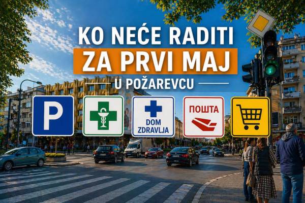 Ko (NE)ĆE raditi u Požarevcu za 1. maj?