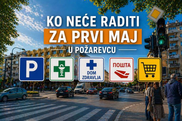 Ko (NE)ĆE raditi u Požarevcu za 1. maj?