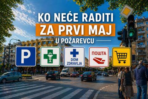 Ko (NE)ĆE raditi u Požarevcu za 1. maj?