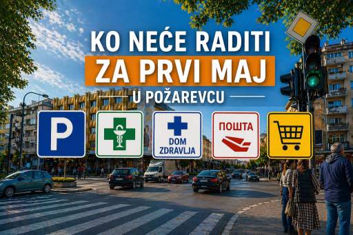 Ko (NE)ĆE raditi u Požarevcu za 1. maj?